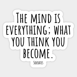 The-mind-is-everything; what-you-think-you-become.(Socrates) Sticker